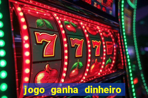 jogo ganha dinheiro de verdade pix